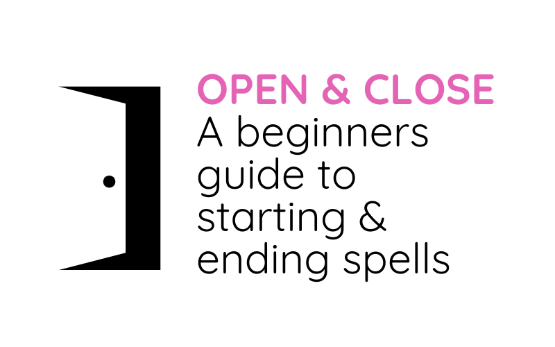 Open and Close: A Beginner’s Guide to Starting and Ending Spells